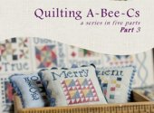 Quilting A-Bee-Cs Part 3
